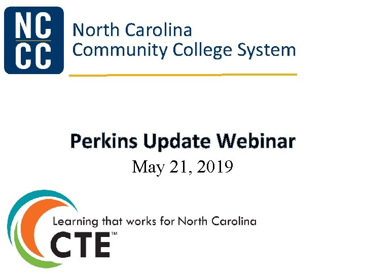 North Carolina Community College System Perkins Update Webinar May 21, 2019 