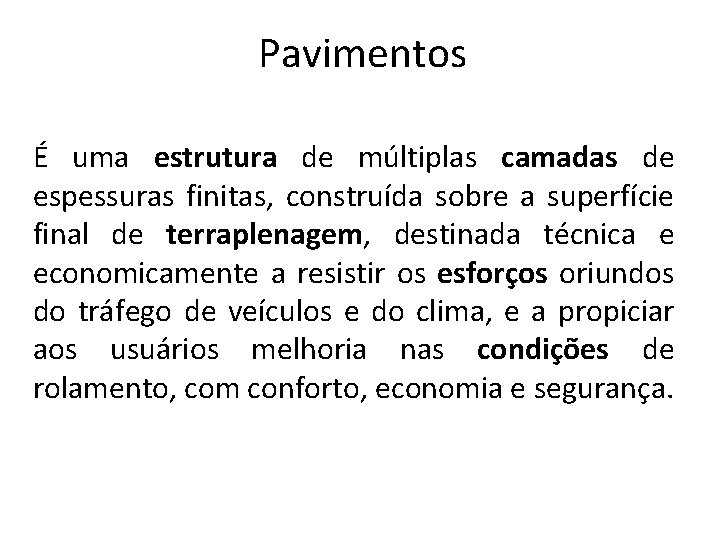 Pavimentos É uma estrutura de múltiplas camadas de espessuras finitas, construída sobre a superfície