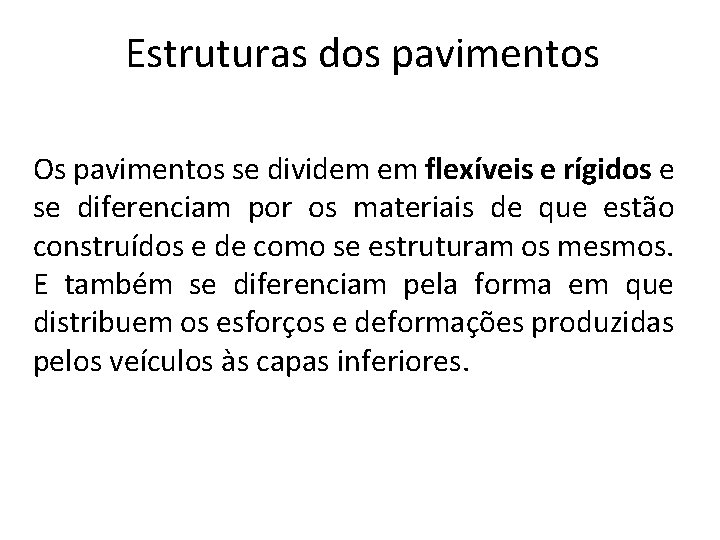 Estruturas dos pavimentos Os pavimentos se dividem em flexíveis e rígidos e se diferenciam