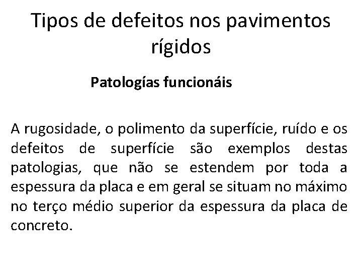 Tipos de defeitos nos pavimentos rígidos Patologías funcionáis A rugosidade, o polimento da superfície,