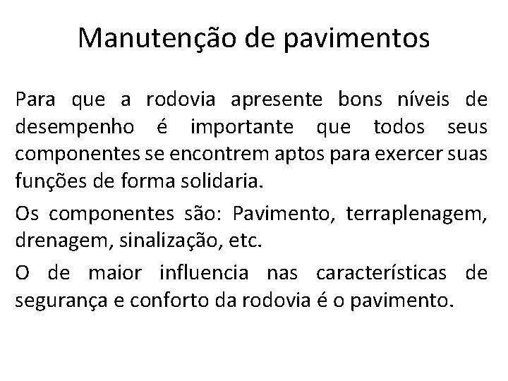 Manutenção de pavimentos Para que a rodovia apresente bons níveis de desempenho é importante