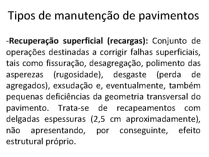 Tipos de manutenção de pavimentos -Recuperação superficial (recargas): Conjunto de operações destinadas a corrigir