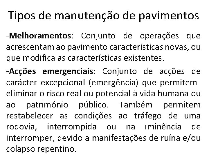 Tipos de manutenção de pavimentos -Melhoramentos: Conjunto de operações que acrescentam ao pavimento características