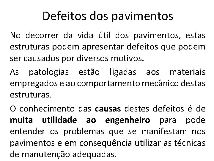 Defeitos dos pavimentos No decorrer da vida útil dos pavimentos, estas estruturas podem apresentar