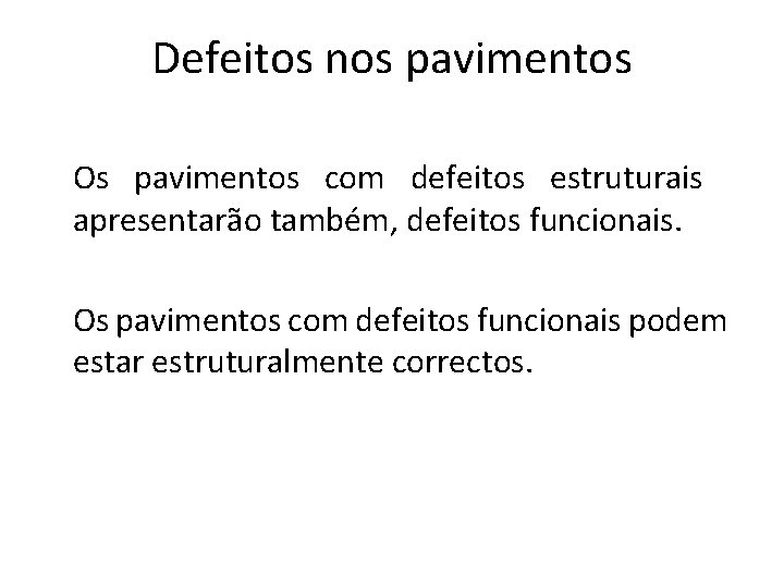 Defeitos nos pavimentos Os pavimentos com defeitos estruturais apresentarão também, defeitos funcionais. Os pavimentos