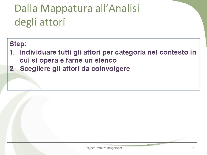 Dalla Mappatura all’Analisi degli attori Step: 1. Individuare tutti gli attori per categoria nel