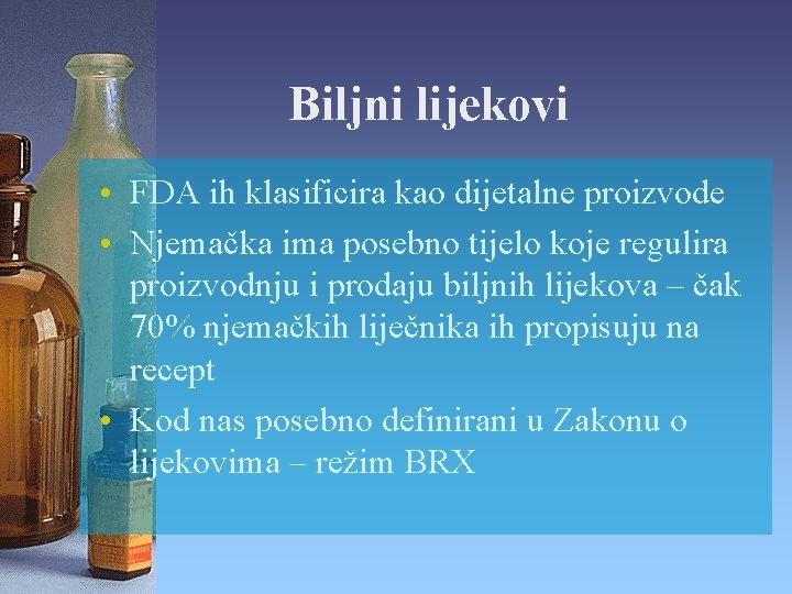 Biljni lijekovi • FDA ih klasificira kao dijetalne proizvode • Njemačka ima posebno tijelo Biljni lijekovi • FDA ih klasificira kao dijetalne proizvode • Njemačka ima posebno tijelo