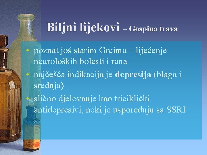 Biljni lijekovi – Gospina trava • poznat još starim Grcima – liječenje neuroloških bolesti