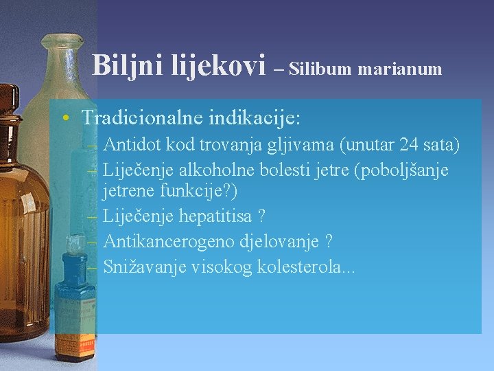 Biljni lijekovi – Silibum marianum • Tradicionalne indikacije: – Antidot kod trovanja gljivama (unutar Biljni lijekovi – Silibum marianum • Tradicionalne indikacije: – Antidot kod trovanja gljivama (unutar