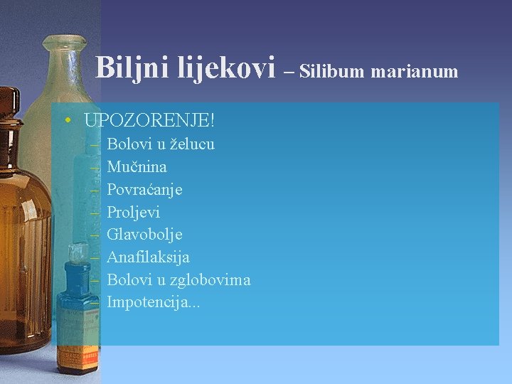 Biljni lijekovi – Silibum marianum • UPOZORENJE! – – – – Bolovi u želucu