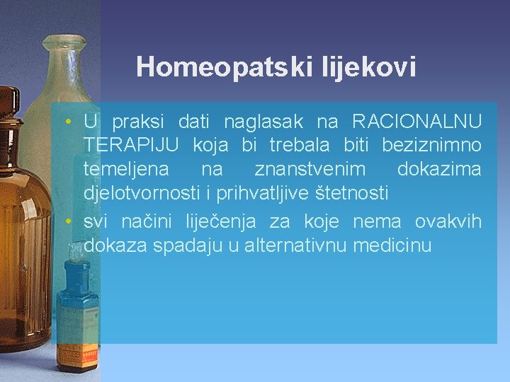 Homeopatski lijekovi • U praksi dati naglasak na RACIONALNU TERAPIJU koja bi trebala biti
