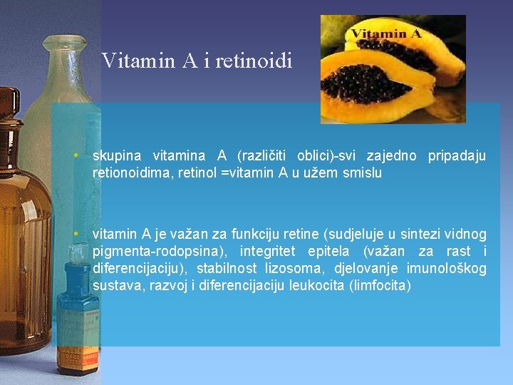 Vitamin A i retinoidi • skupina vitamina A (različiti oblici)-svi zajedno pripadaju retionoidima, retinol