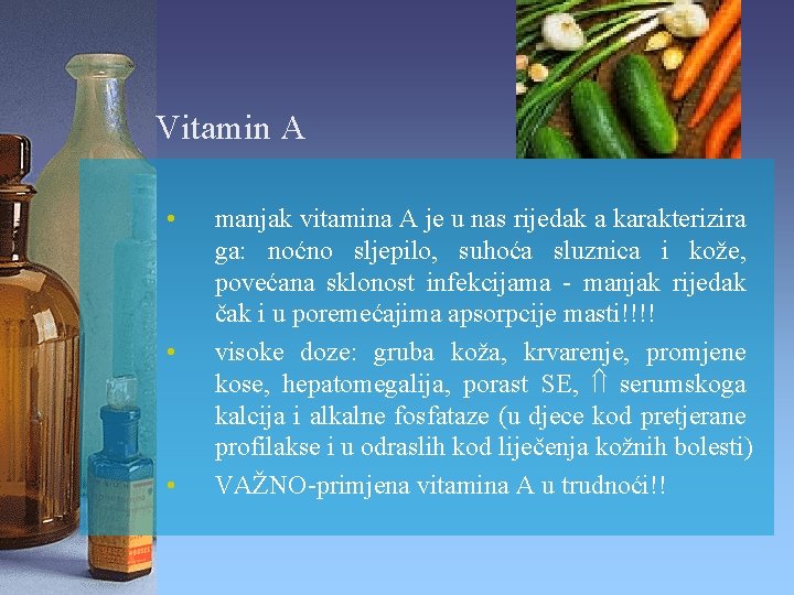 Vitamin A • • • manjak vitamina A je u nas rijedak a karakterizira Vitamin A • • • manjak vitamina A je u nas rijedak a karakterizira