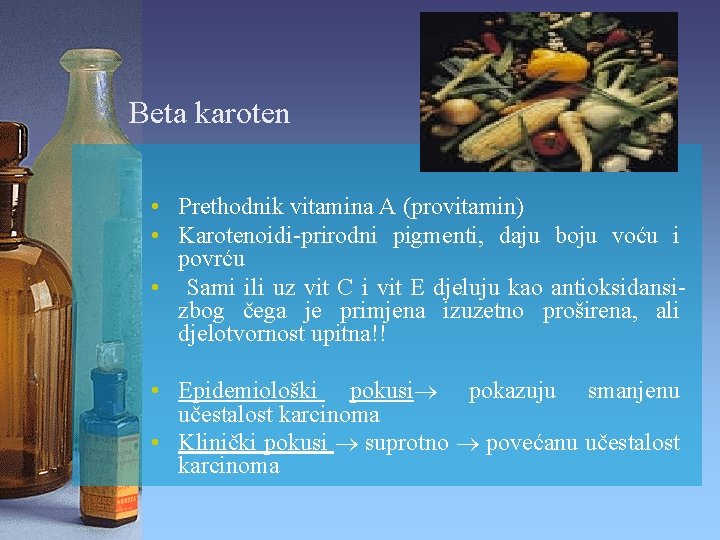 Beta karoten • Prethodnik vitamina A (provitamin) • Karotenoidi-prirodni pigmenti, daju boju voću i