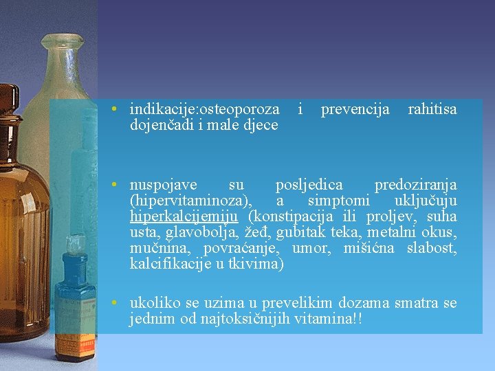  • indikacije: osteoporoza dojenčadi i male djece i prevencija rahitisa • nuspojave su