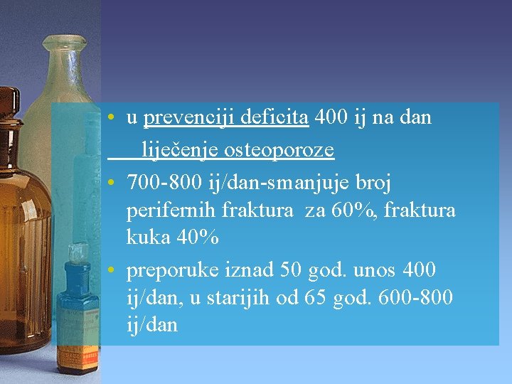  • u prevenciji deficita 400 ij na dan liječenje osteoporoze • 700 -800