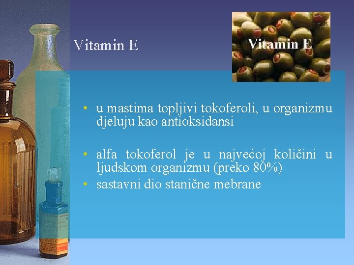 Vitamin E • u mastima topljivi tokoferoli, u organizmu djeluju kao antioksidansi • alfa