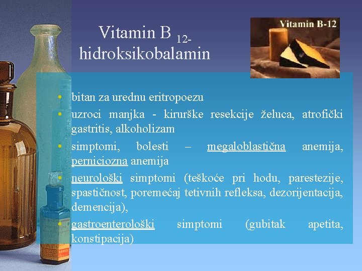 Vitamin B 12 hidroksikobalamin • bitan za urednu eritropoezu • uzroci manjka - kirurške