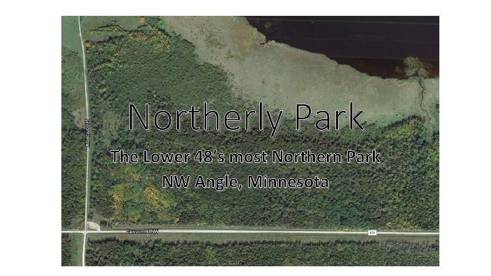 Northerly Park The Lower 48’s most Northern Park NW Angle, Minnesota 