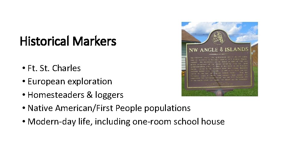 Historical Markers • Ft. St. Charles • European exploration • Homesteaders & loggers •