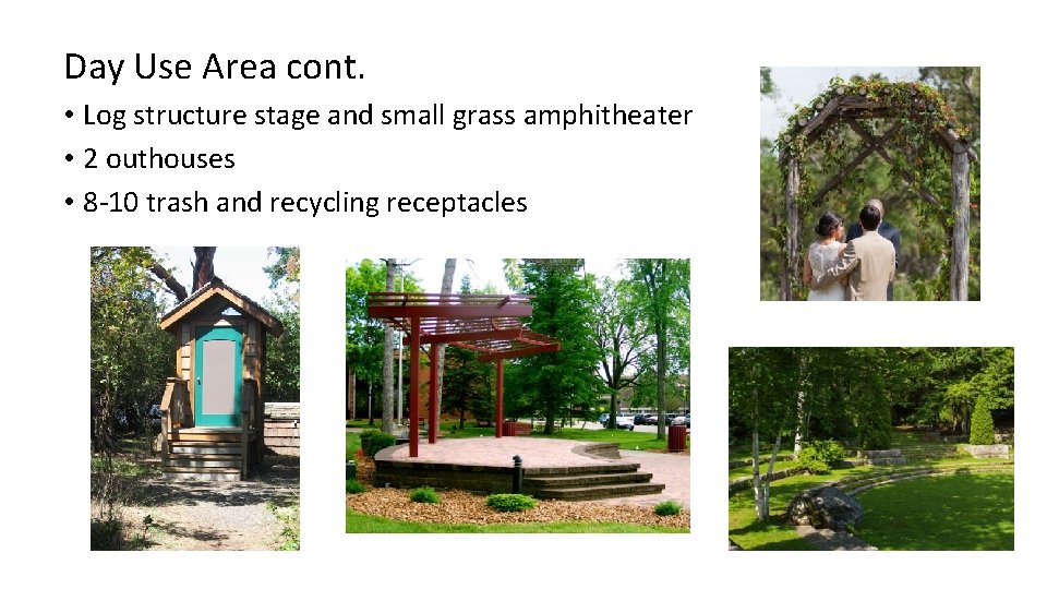 Day Use Area cont. • Log structure stage and small grass amphitheater • 2