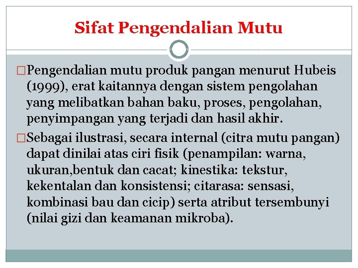 Sifat Pengendalian Mutu �Pengendalian mutu produk pangan menurut Hubeis (1999), erat kaitannya dengan sistem