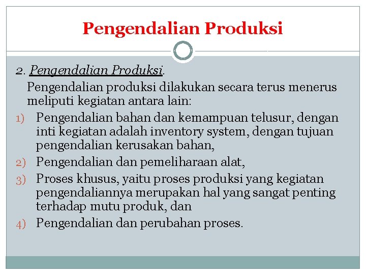 Pengendalian Produksi 2. Pengendalian Produksi. Pengendalian produksi dilakukan secara terus menerus meliputi kegiatan antara