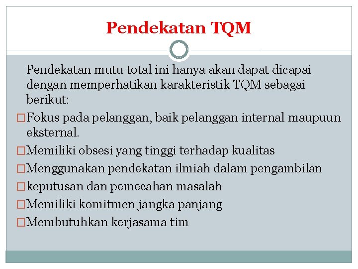 Pendekatan TQM Pendekatan mutu total ini hanya akan dapat dicapai dengan memperhatikan karakteristik TQM