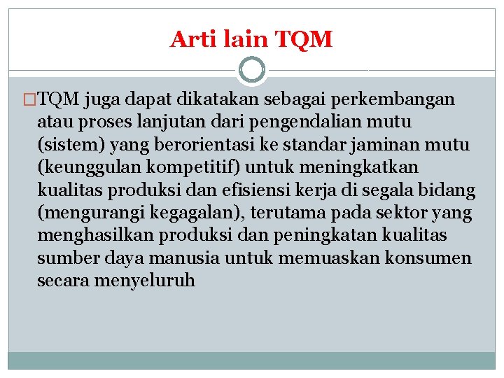Arti lain TQM �TQM juga dapat dikatakan sebagai perkembangan atau proses lanjutan dari pengendalian