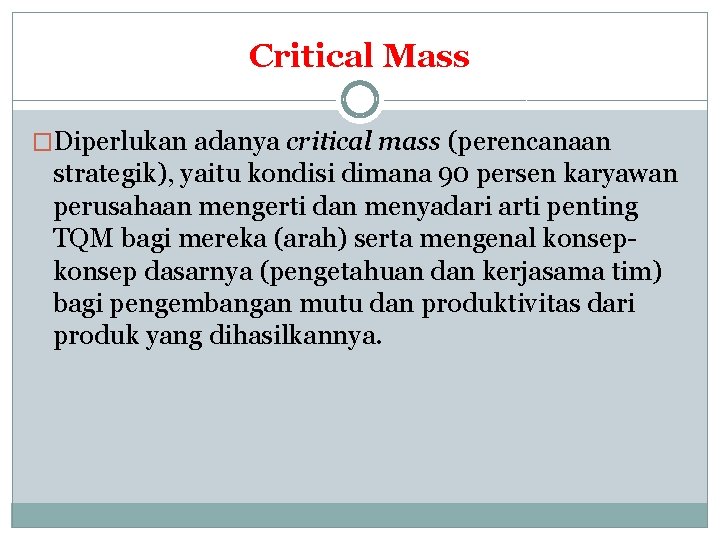 Critical Mass �Diperlukan adanya critical mass (perencanaan strategik), yaitu kondisi dimana 90 persen karyawan