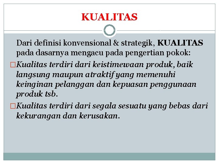 KUALITAS Dari definisi konvensional & strategik, KUALITAS pada dasarnya mengacu pada pengertian pokok: �Kualitas