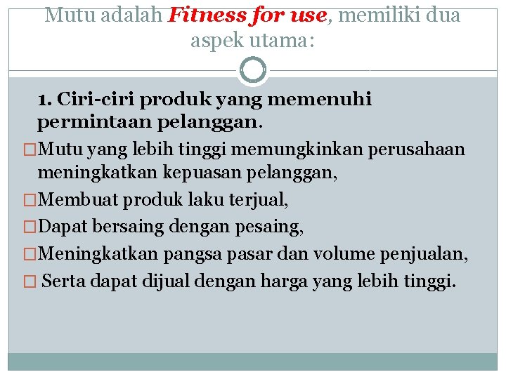 Mutu adalah Fitness for use, memiliki dua aspek utama: 1. Ciri-ciri produk yang memenuhi