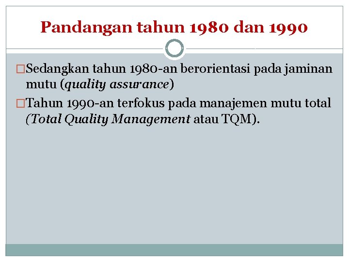 Pandangan tahun 1980 dan 1990 �Sedangkan tahun 1980 -an berorientasi pada jaminan mutu (quality