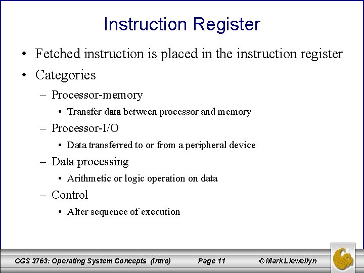 Instruction Register • Fetched instruction is placed in the instruction register • Categories –