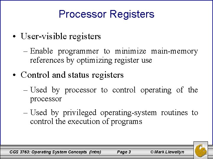 Processor Registers • User-visible registers – Enable programmer to minimize main-memory references by optimizing