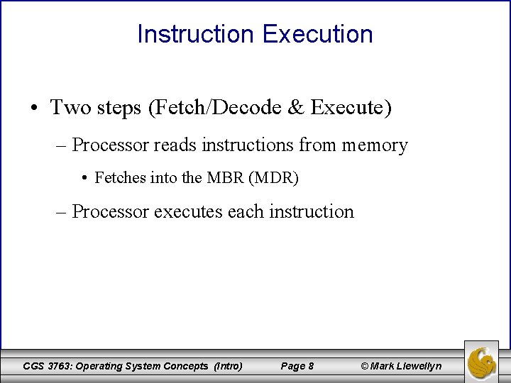 Instruction Execution • Two steps (Fetch/Decode & Execute) – Processor reads instructions from memory