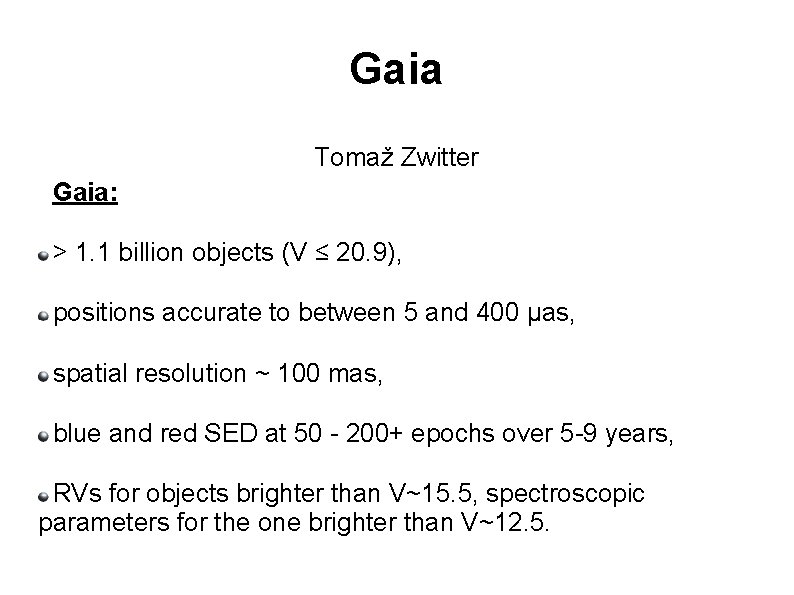 Gaia Tomaž Zwitter Gaia: > 1. 1 billion objects (V ≤ 20. 9), positions