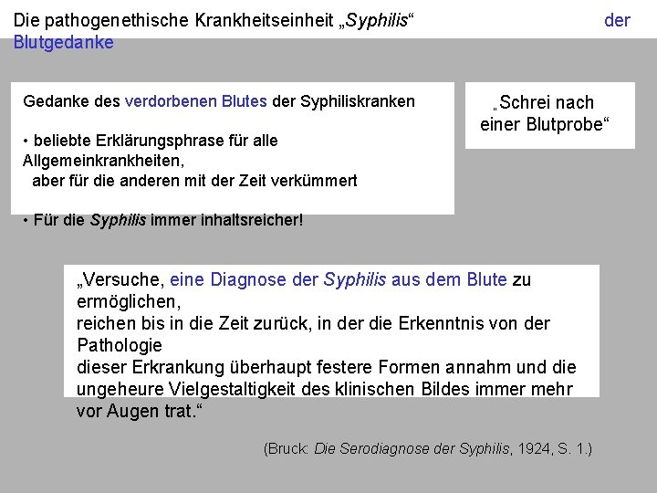 Die pathogenethische Krankheitseinheit „Syphilis“ Blutgedanke Gedanke des verdorbenen Blutes der Syphiliskranken • beliebte Erklärungsphrase