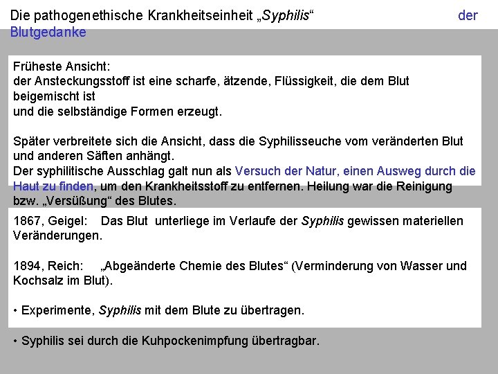 Die pathogenethische Krankheitseinheit „Syphilis“ Blutgedanke der Früheste Ansicht: der Ansteckungsstoff ist eine scharfe, ätzende,