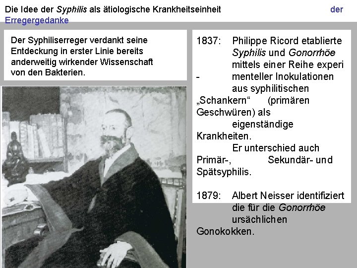 Die Idee der Syphilis als ätiologische Krankheitseinheit Erregergedanke Der Syphiliserreger verdankt seine Entdeckung in