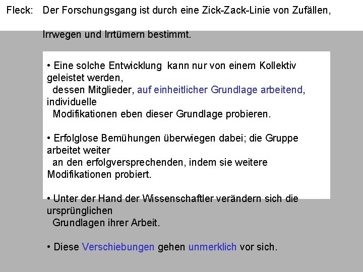 Fleck: Der Forschungsgang ist durch eine Zick-Zack-Linie von Zufällen, Irrwegen und Irrtümern bestimmt. •