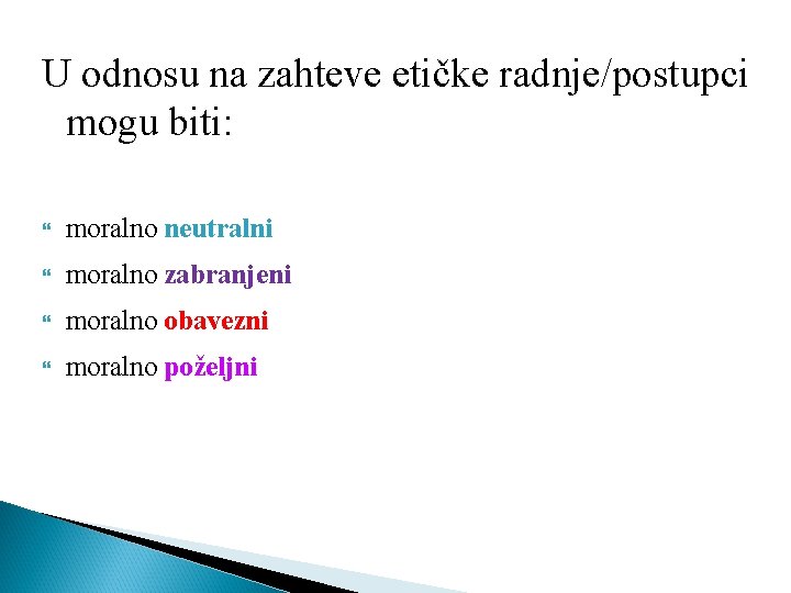 U odnosu na zahteve etičke radnje/postupci mogu biti: moralno neutralni moralno zabranjeni moralno obavezni