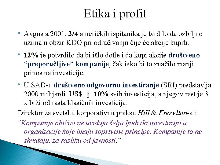 Etika i profit Avgusta 2001, 3/4 američkih ispitanika je tvrdilo da ozbiljno uzima u