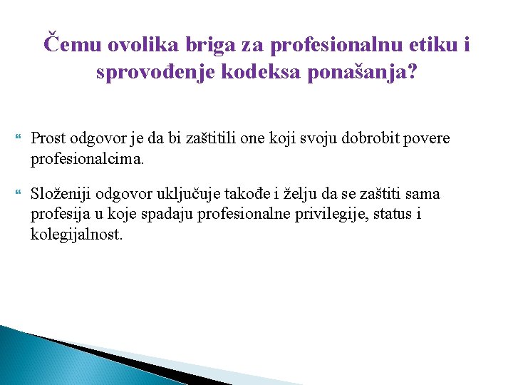 Čemu ovolika briga za profesionalnu etiku i sprovođenje kodeksa ponašanja? Prost odgovor je da