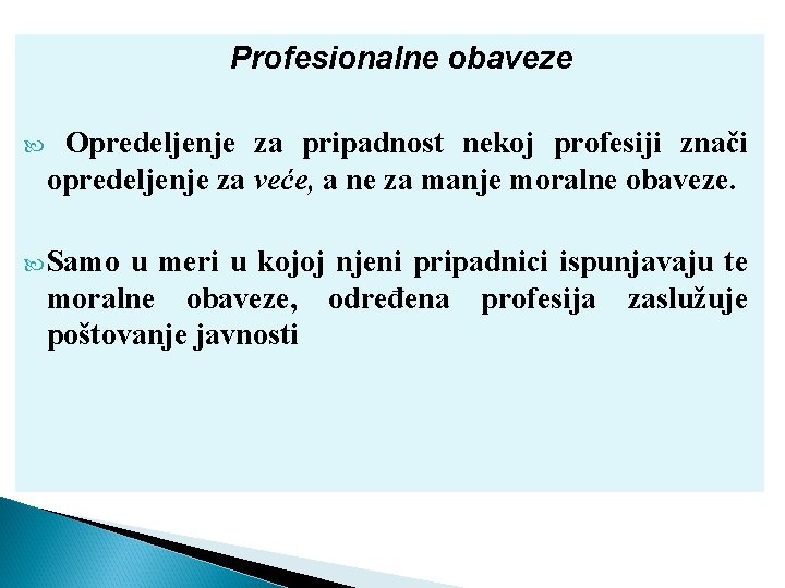 Profesionalne obaveze Opredeljenje za pripadnost nekoj profesiji znači opredeljenje za veće, a ne za