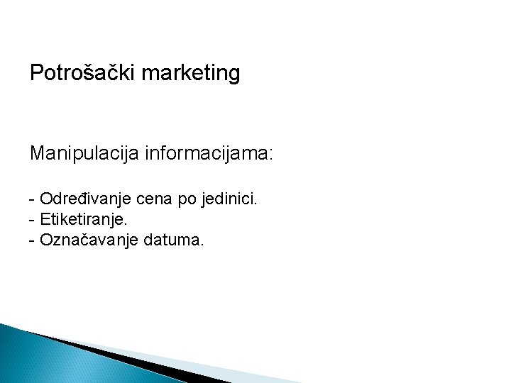 Potrošački marketing Manipulacija informacijama: - Određivanje cena po jedinici. - Etiketiranje. - Označavanje datuma.