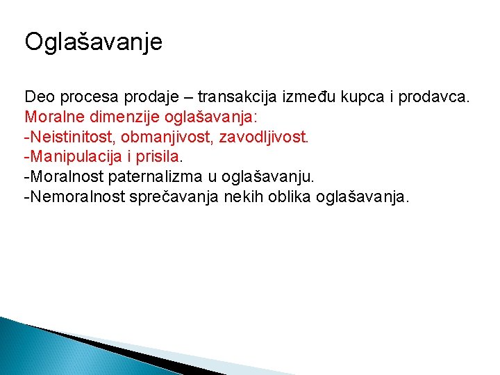 Oglašavanje Deo procesa prodaje – transakcija između kupca i prodavca. Moralne dimenzije oglašavanja: -Neistinitost,