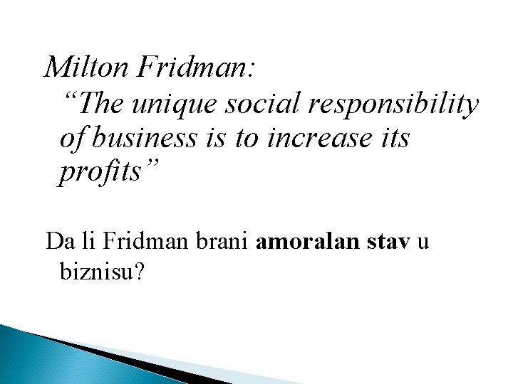 Milton Fridman: “The unique social responsibility of business is to increase its profits” Da