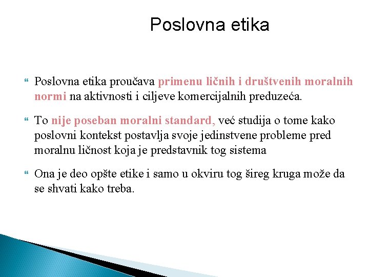 Poslovna etika proučava primenu ličnih i društvenih moralnih normi na aktivnosti i ciljeve komercijalnih