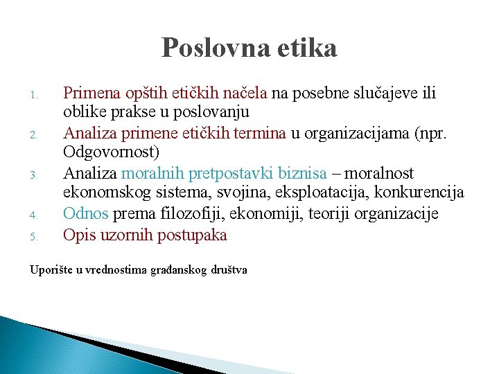 Poslovna etika 1. 2. 3. 4. 5. Primena opštih etičkih načela na posebne slučajeve